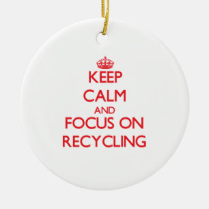 Keep Calm and focus on Recycling Ceramic Ornament