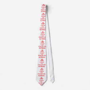 Keep Calm and focus on Retiring Tie