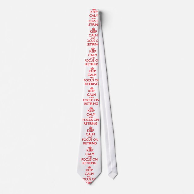 Keep Calm and focus on Retiring Tie (Front)