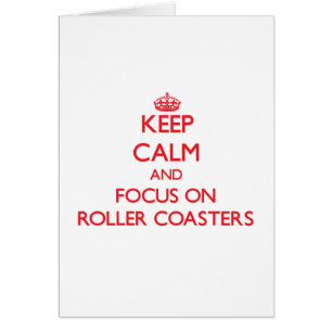 Keep Calm and focus on Roller Coasters