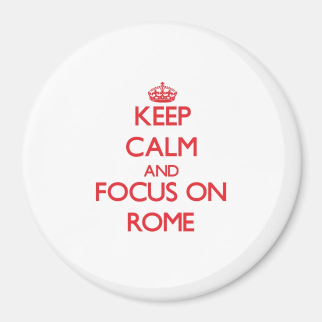 Keep Calm and focus on Rome Magnet (Front)