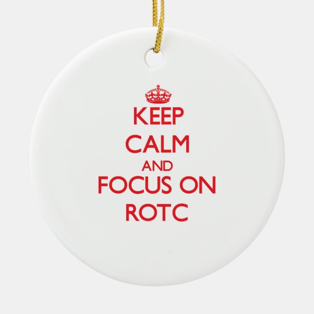 Keep Calm and focus on Rotc Ceramic Ornament (Front)