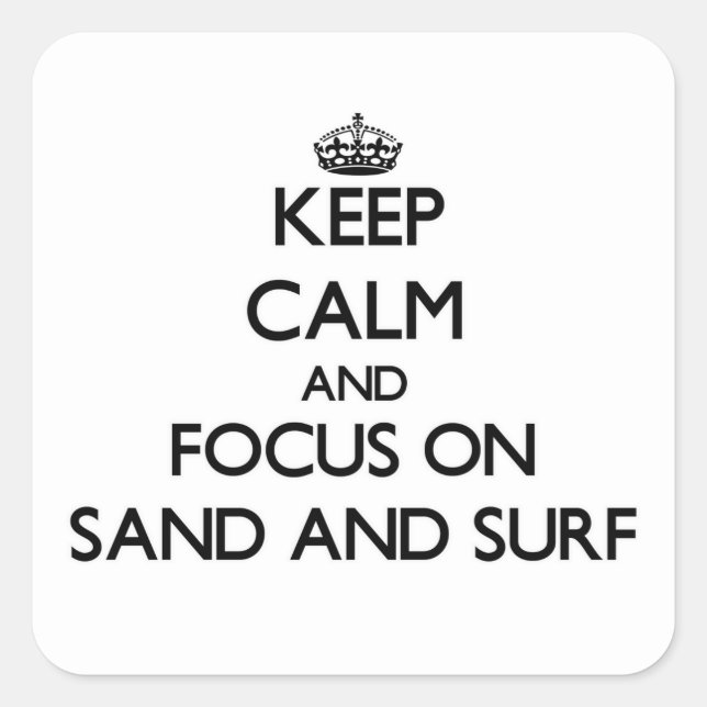 Keep Calm and focus on Sand And Surf Square Sticker (Front)