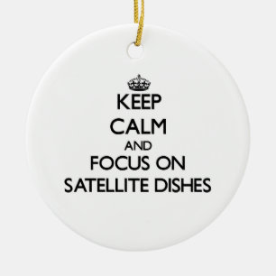 Keep Calm and focus on Satellite Dishes Ceramic Ornament