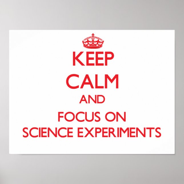 Keep Calm and focus on Science Experiments Poster (Front)