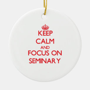 Keep Calm and focus on Seminary Ceramic Ornament