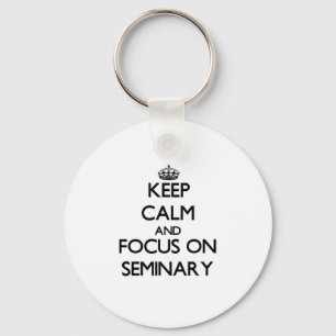 Keep Calm and focus on Seminary Keychain