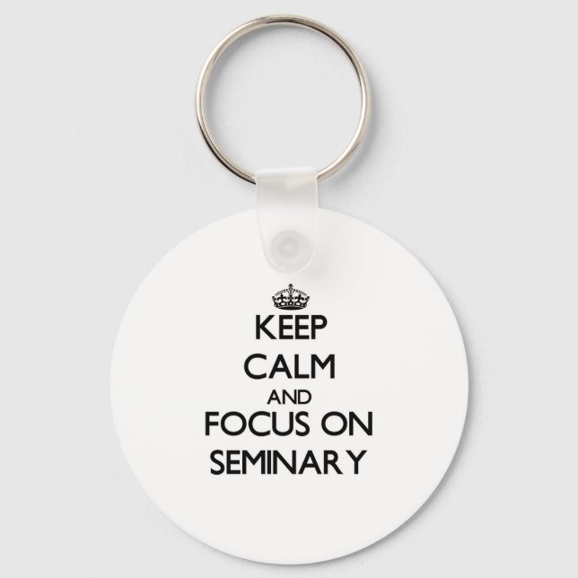 Keep Calm and focus on Seminary Keychain (Front)