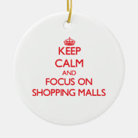 Keep Calm and focus on Shopping Malls