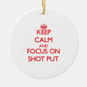 Keep Calm and focus on Shot Put Ceramic Ornament