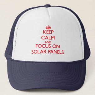 Keep Calm and focus on Solar Panels Trucker Hat