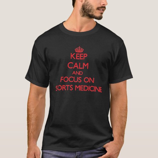 Keep Calm and focus on Sports Medicine T-Shirt