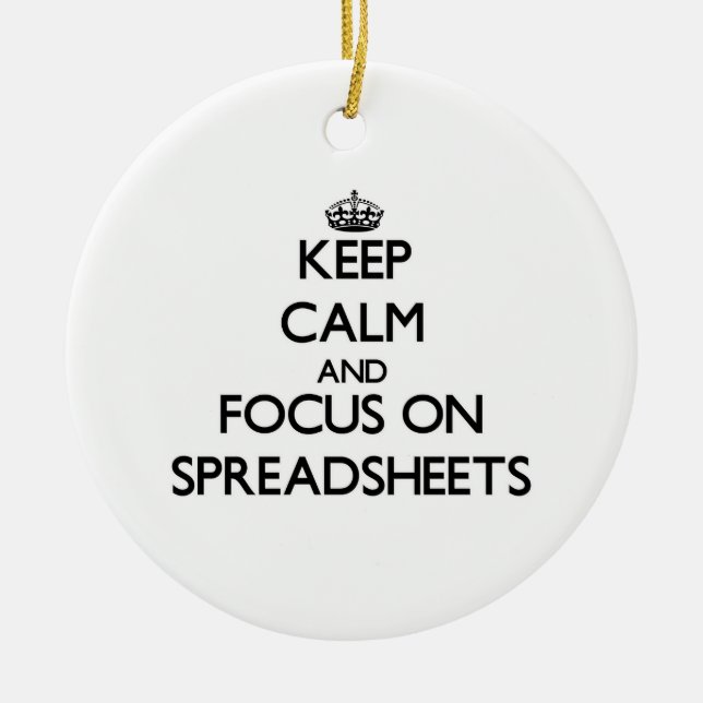 Keep Calm and focus on Spreadsheets Ceramic Ornament (Front)