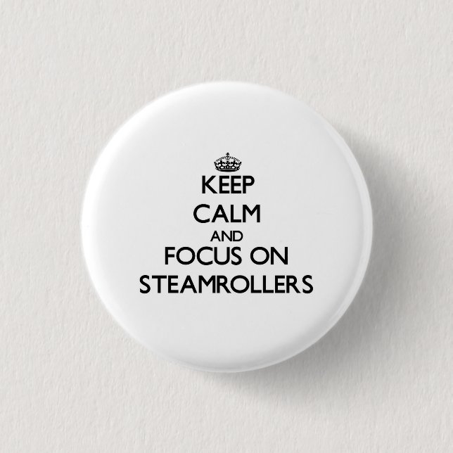 Keep Calm and focus on Steamrollers 1 Inch Round Button (Front)