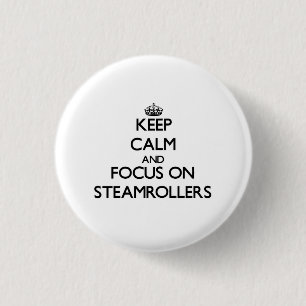 Keep Calm and focus on Steamrollers 1 Inch Round Button