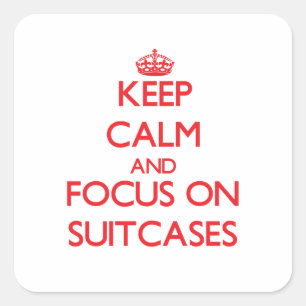 Keep Calm and focus on Suitcases Square Sticker