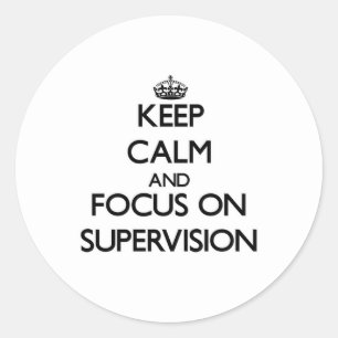 Keep Calm and focus on Supervision Classic Round Sticker