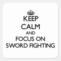 Keep Calm and focus on Sword Fighting