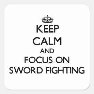 Keep Calm and focus on Sword Fighting Square Sticker