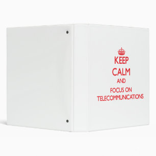 Keep Calm and focus on Telecommunications Binder