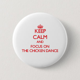 Keep Calm and focus on The Chicken Dance 2 Inch Round Button