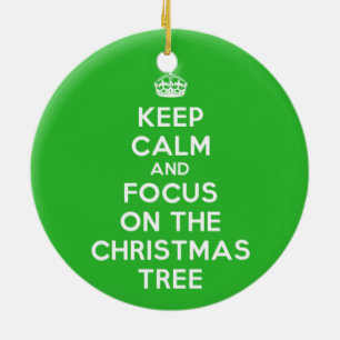 Keep Calm and focus on The Christmas Tree, funny Ceramic Ornament