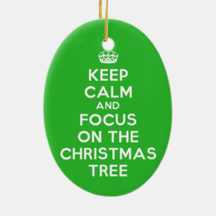 Keep Calm and focus on The Christmas Tree, funny Ceramic Ornament