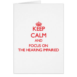 Keep Calm and focus on The Hearing-Impaired