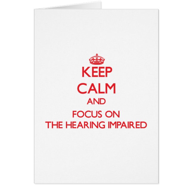 Keep Calm and focus on The Hearing-Impaired (Front)