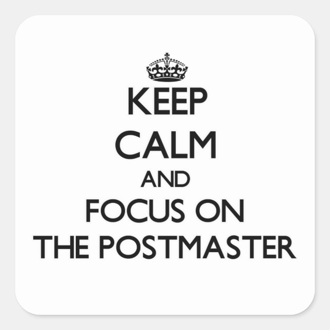 Keep Calm and focus on The Postmaster Square Sticker (Front)
