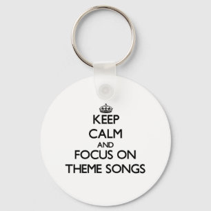Keep Calm and focus on Theme Songs Keychain