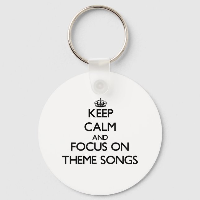 Keep Calm and focus on Theme Songs Keychain (Front)