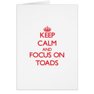 Keep Calm and focus on Toads