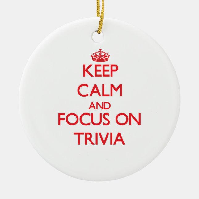 Keep Calm and focus on Trivia Ceramic Ornament (Front)