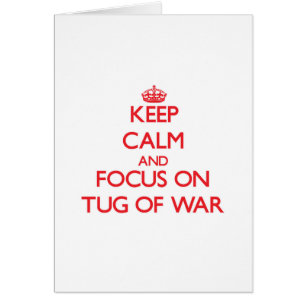 Keep Calm and focus on Tug-Of-War