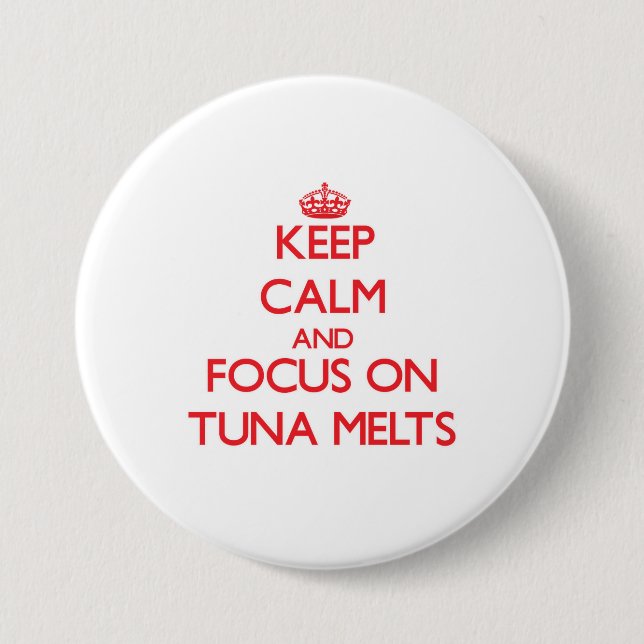 Keep Calm and focus on Tuna Melts 3 Inch Round Button (Front)