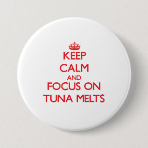 Keep Calm and focus on Tuna Melts 3 Inch Round Button