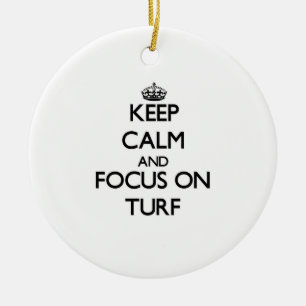 Keep Calm and focus on Turf Ceramic Ornament
