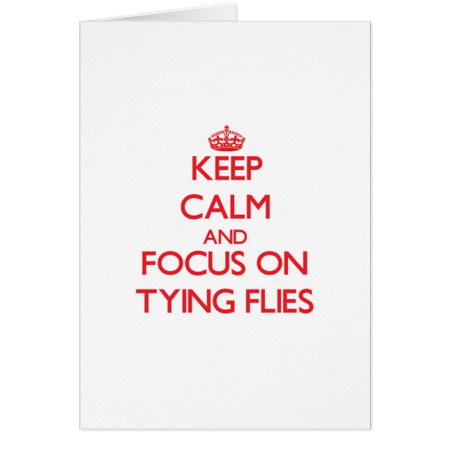 Keep Calm and focus on Tying Flies (Front)
