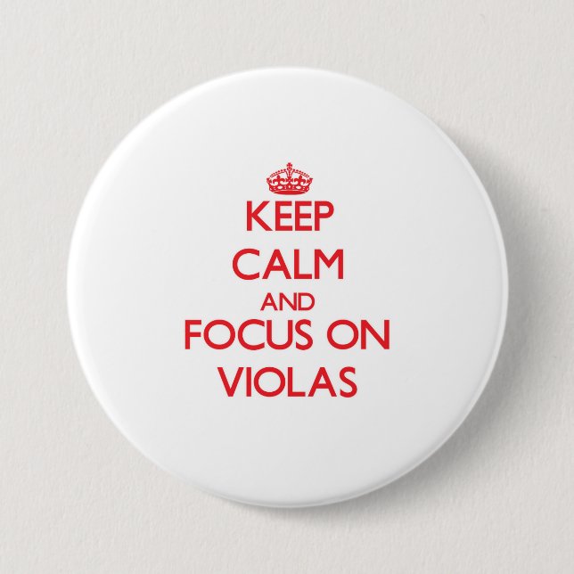 Keep Calm and focus on Violas 3 Inch Round Button (Front)