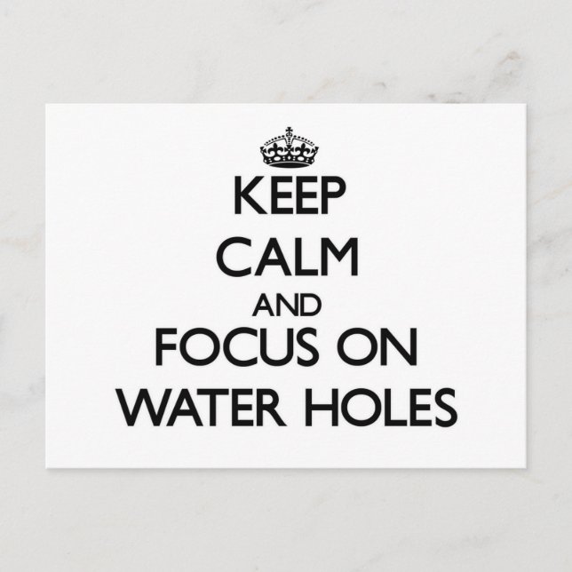 Keep Calm and focus on Water Holes Postcard (Front)