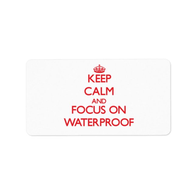 Keep Calm and focus on Waterproof Label (Front)