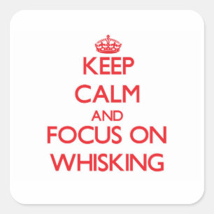 Keep Calm and focus on Whisking Square Sticker