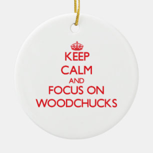 Keep calm and focus on Woodchucks Ceramic Ornament