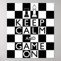 KEEP CALM AND GAME ON - Chess Poster | Zazzle