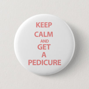Keep Calm and Get A Pedicure 2 Inch Round Button