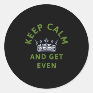 Keep Calm And Get Even Crown Quote Motivational De Classic Round Sticker