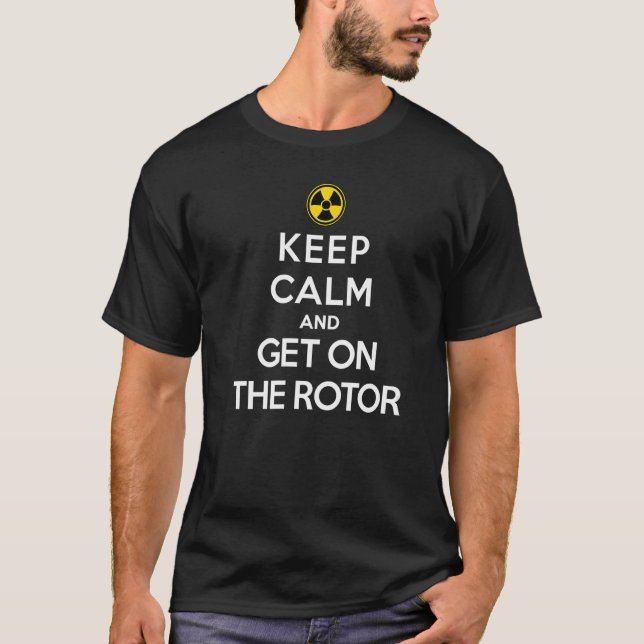 Keep Calm and Get On the Rotor  T-Shirt (Front)