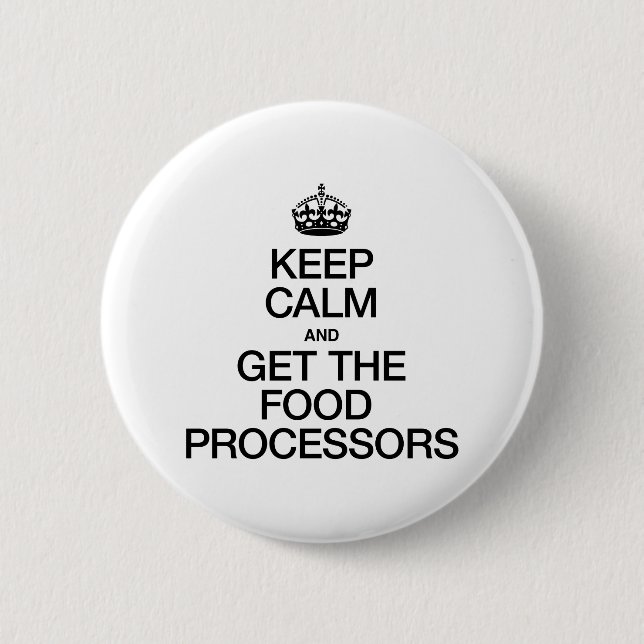 KEEP CALM AND GET THE FOOD PROCESSORS 2 INCH ROUND BUTTON (Front)