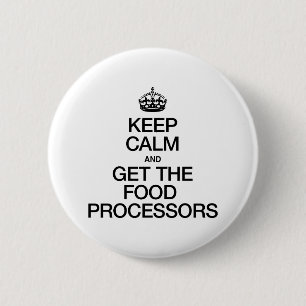 KEEP CALM AND GET THE FOOD PROCESSORS 2 INCH ROUND BUTTON